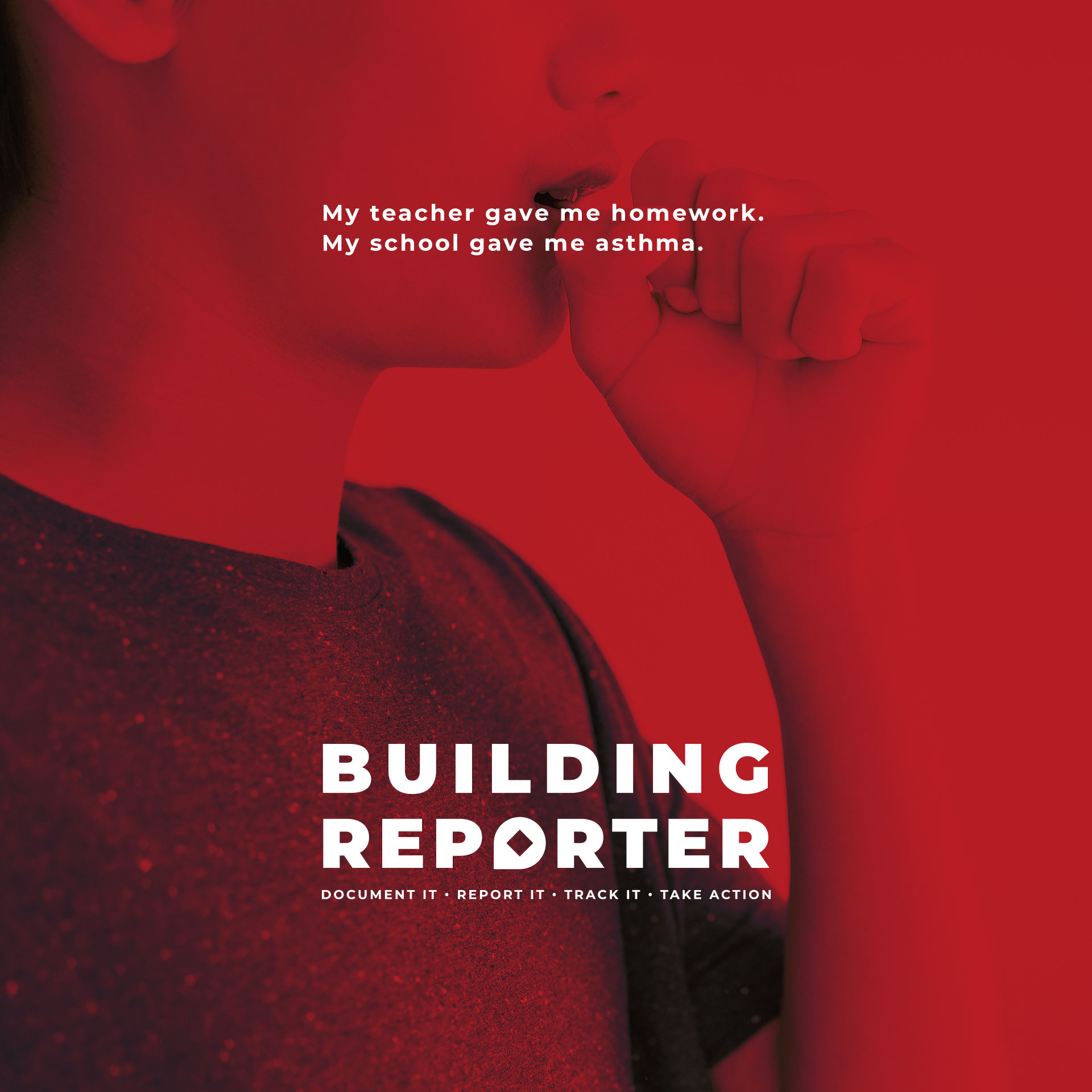 Close-up side profile of a person coughing into their fist against a red background with text that reads, 'My teacher gave me homework. My school gave me asthma.' Below in bold letters is 'Building Reporter' followed by 'Document it · Report it · Track it · Take action.'